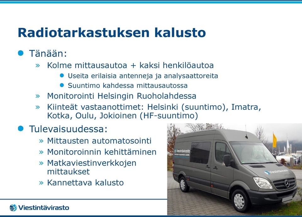 vastaanottimet: Helsinki (suuntimo), Imatra, Kotka, Oulu, Jokioinen (HF-suuntimo) Tulevaisuudessa:»