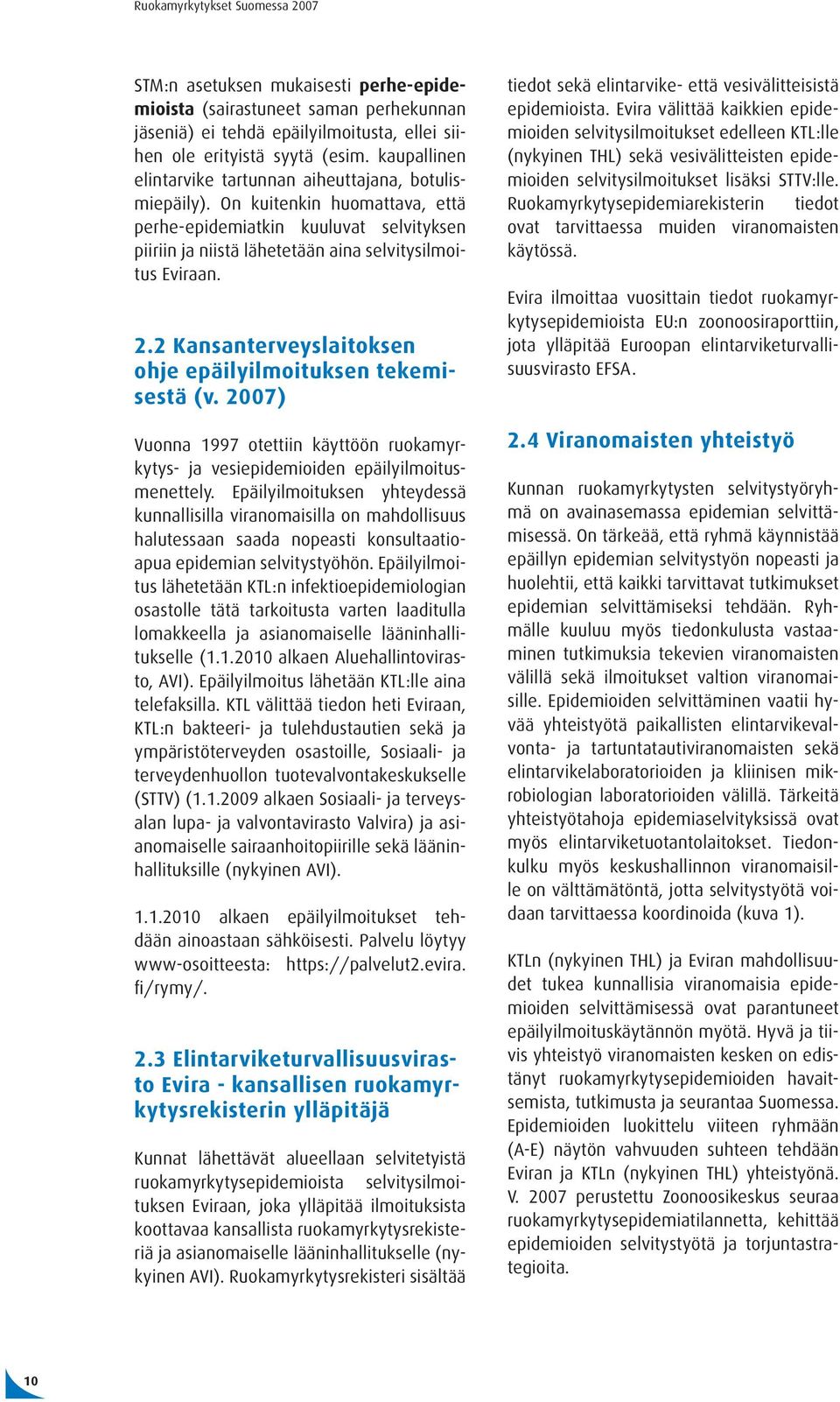 2 Kansanterveyslaitoksen ohje epäilyilmoituksen tekemisestä (v. 2007) Vuonna 1997 otettiin käyttöön ruokamyrkytys- ja vesiepidemioiden epäilyilmoitusmenettely.