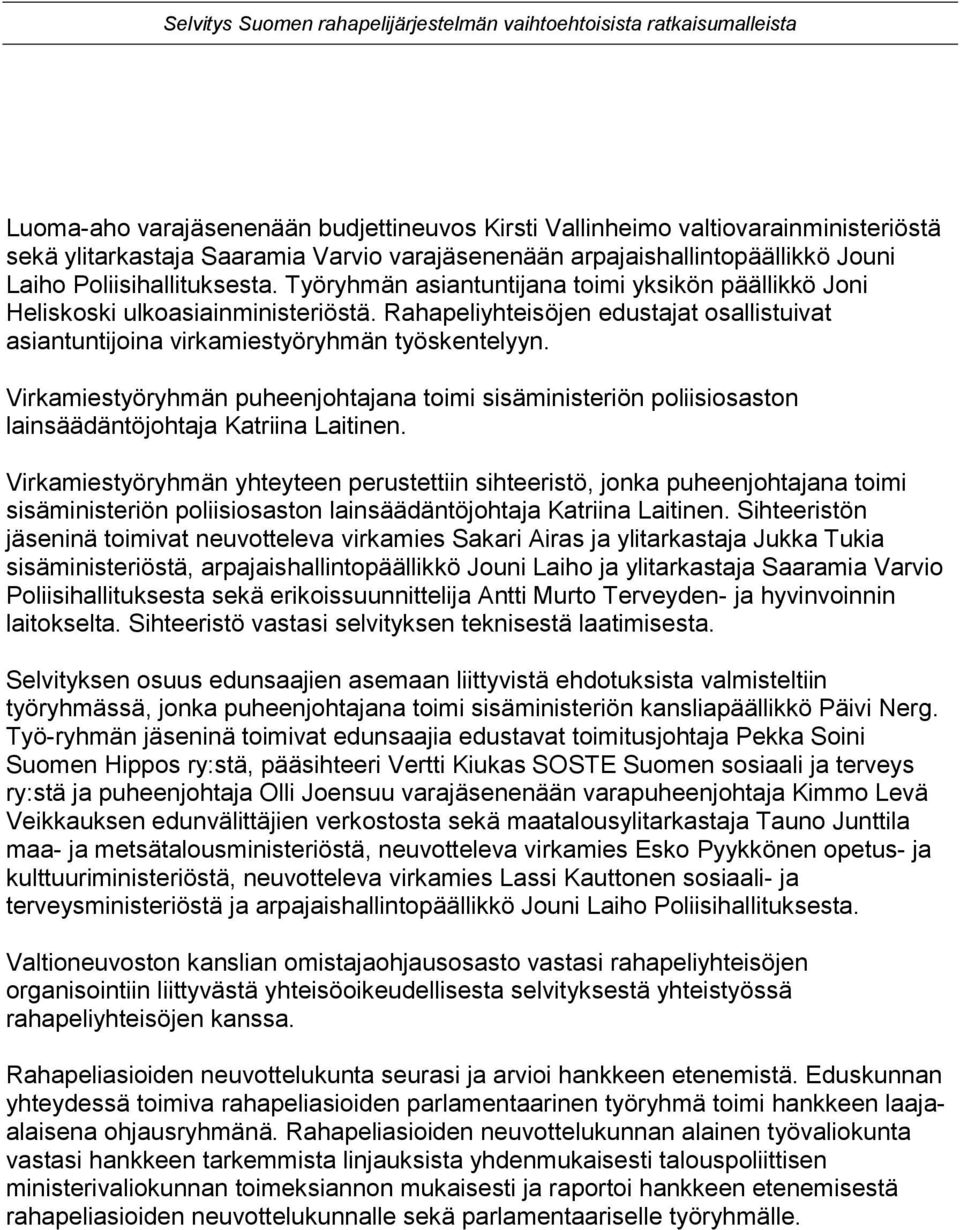 Virkamiestyöryhmän puheenjohtajana toimi sisäministeriön poliisiosaston lainsäädäntöjohtaja Katriina Laitinen.