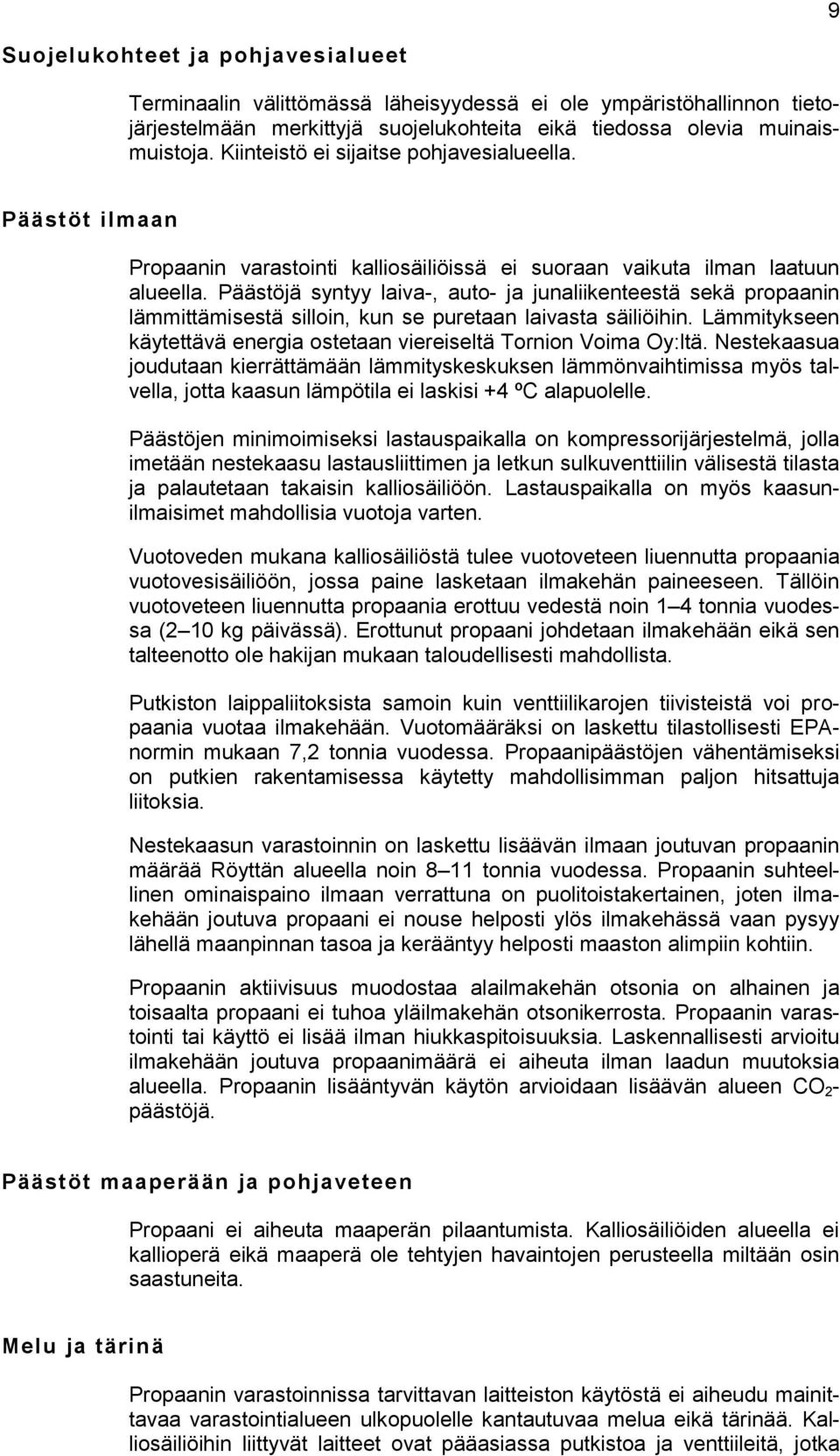 Päästöjä syntyy laiva-, auto- ja junaliikenteestä sekä propaanin lämmittämisestä silloin, kun se puretaan laivasta säiliöihin.