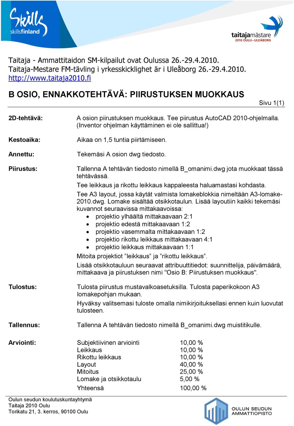 Tallenna A tehtävän tiedosto nimellä B_omanimi.dwg jota muokkaat tässä tehtävässä. Tee leikkaus ja rikottu leikkaus kappaleesta haluamastasi kohdasta.