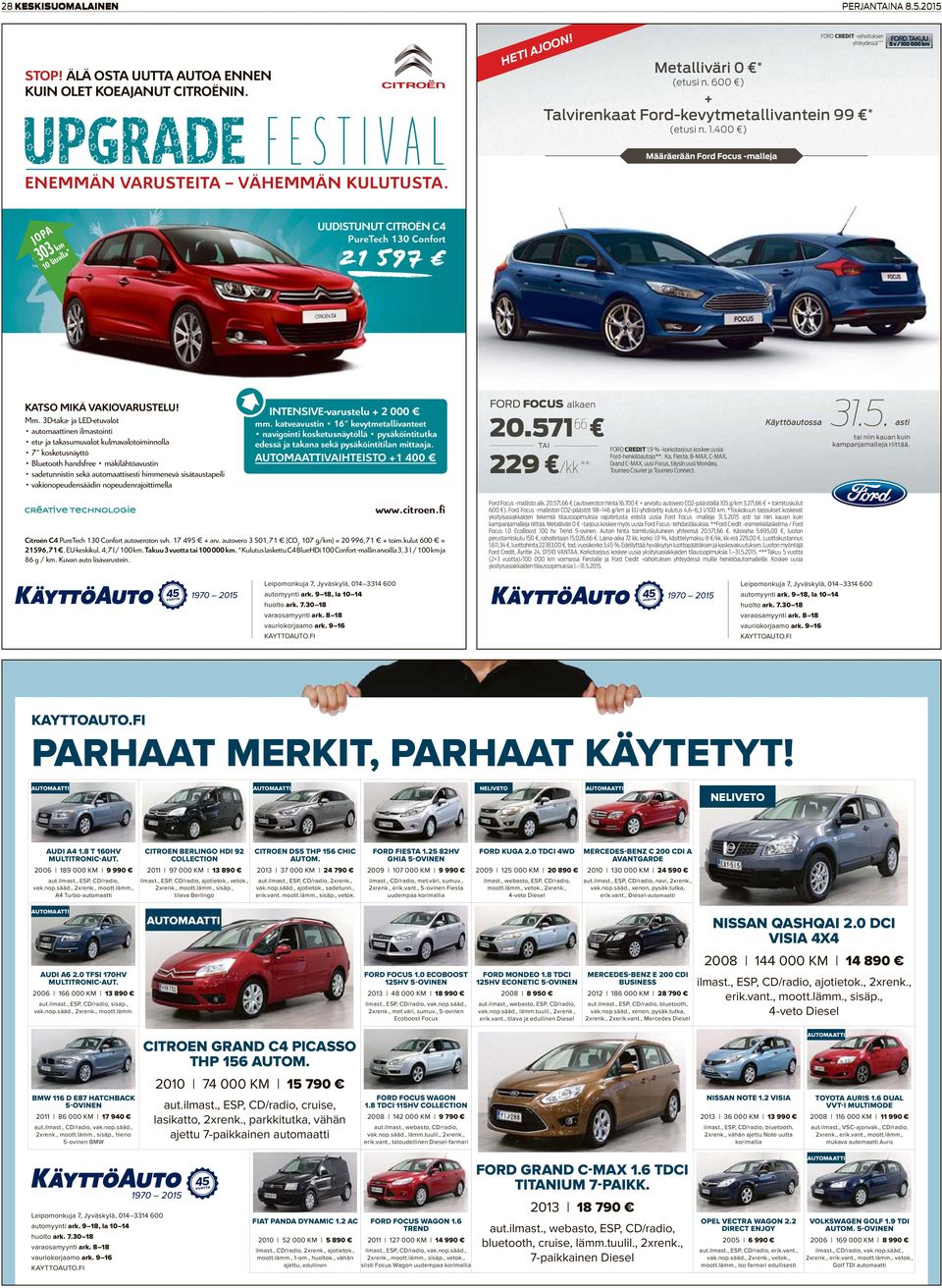 400 ) Määräerään Ford Focus -malleja JOPA 303 km 10 litralla* UUDISTUNUT CITROËN C4 PureTech 130 Confort 21 597 KATSO MIKÄ VAKIOVARUSTELU! Mm.