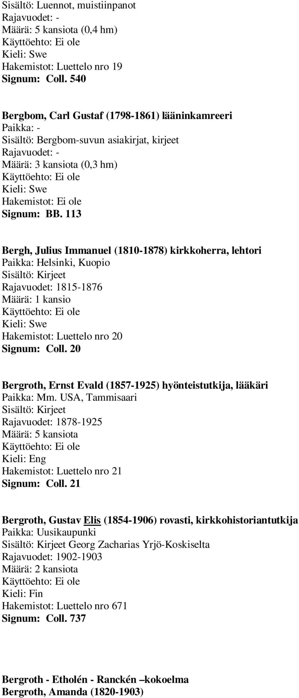 113 Bergh, Julius Immanuel (1810-1878) kirkkoherra, lehtori, Kuopio Sisältö: Kirjeet Rajavuodet: 1815-1876 Hakemistot: Luettelo nro 20 Signum: Coll.