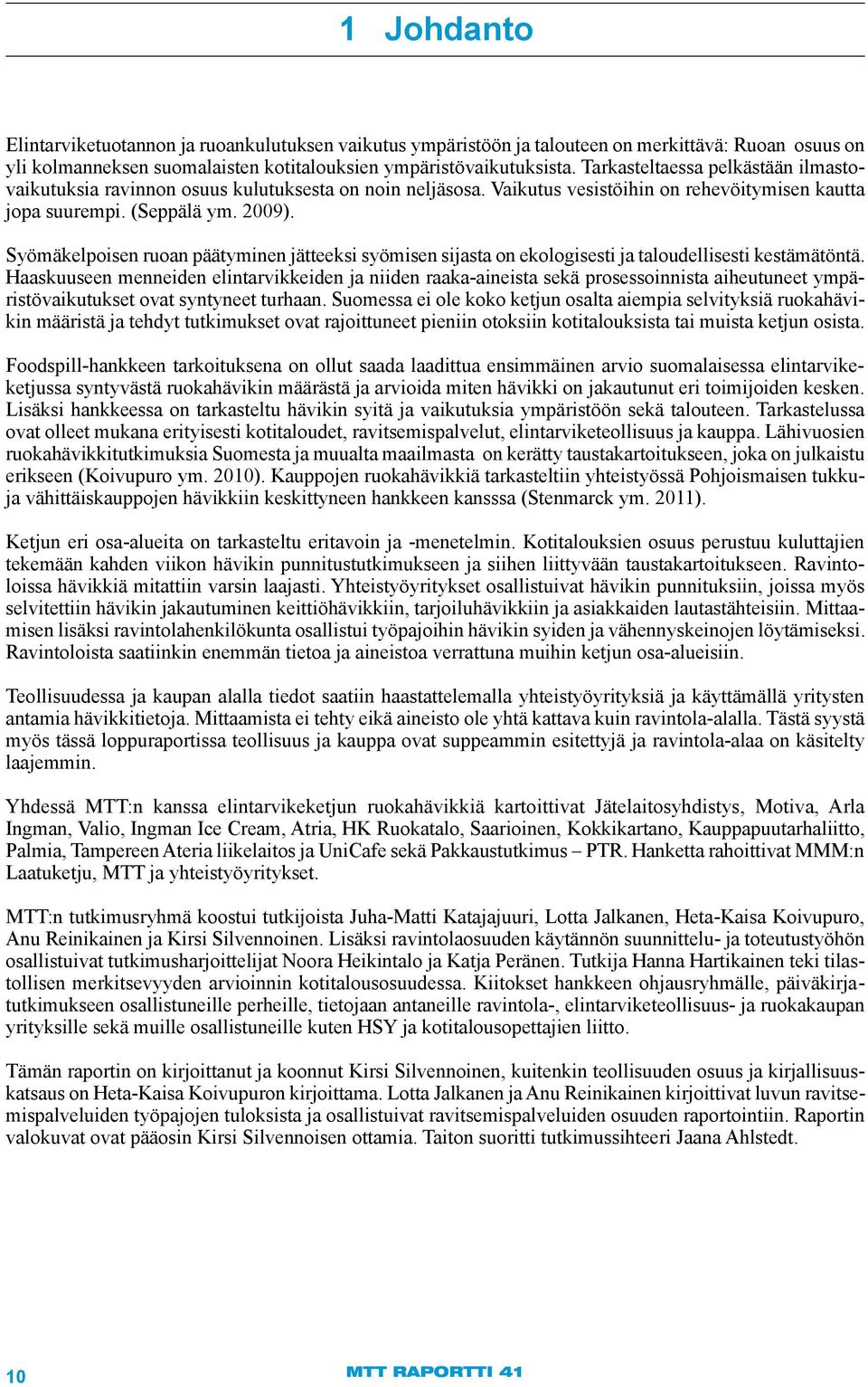 Syömäkelpoisen ruoan päätyminen jätteeksi syömisen sijasta on ekologisesti ja taloudellisesti kestämätöntä.