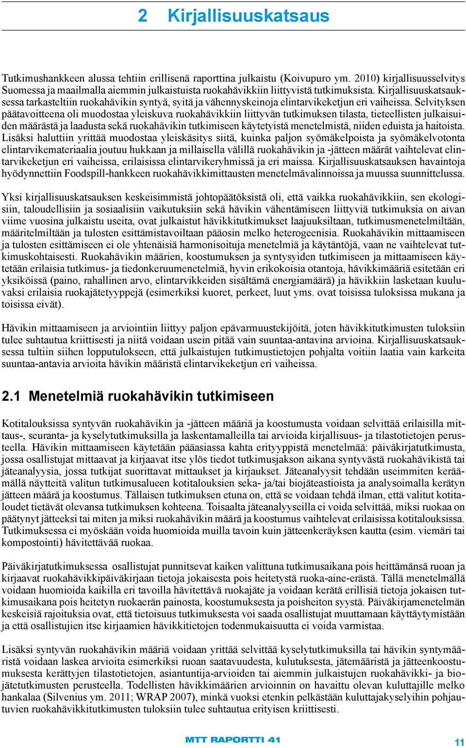 Kirjallisuuskatsauksessa tarkasteltiin ruokahävikin syntyä, syitä ja vähennyskeinoja elintarvikeketjun eri vaiheissa.