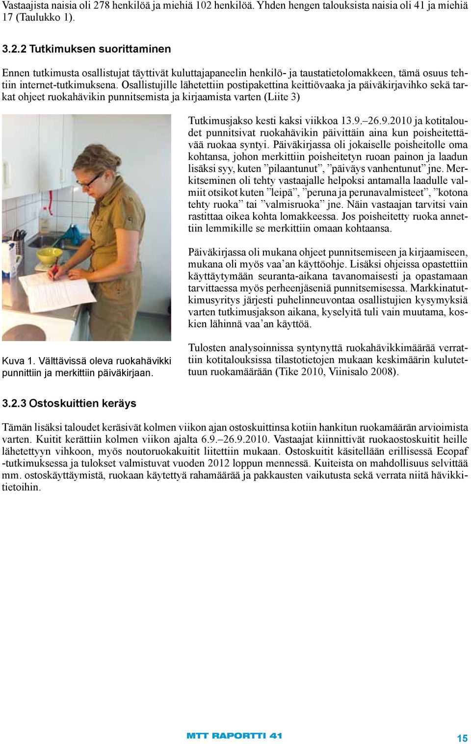 26.9.2010 ja kotitaloudet punnitsivat ruokahävikin päivittäin aina kun poisheitettävää ruokaa syntyi.
