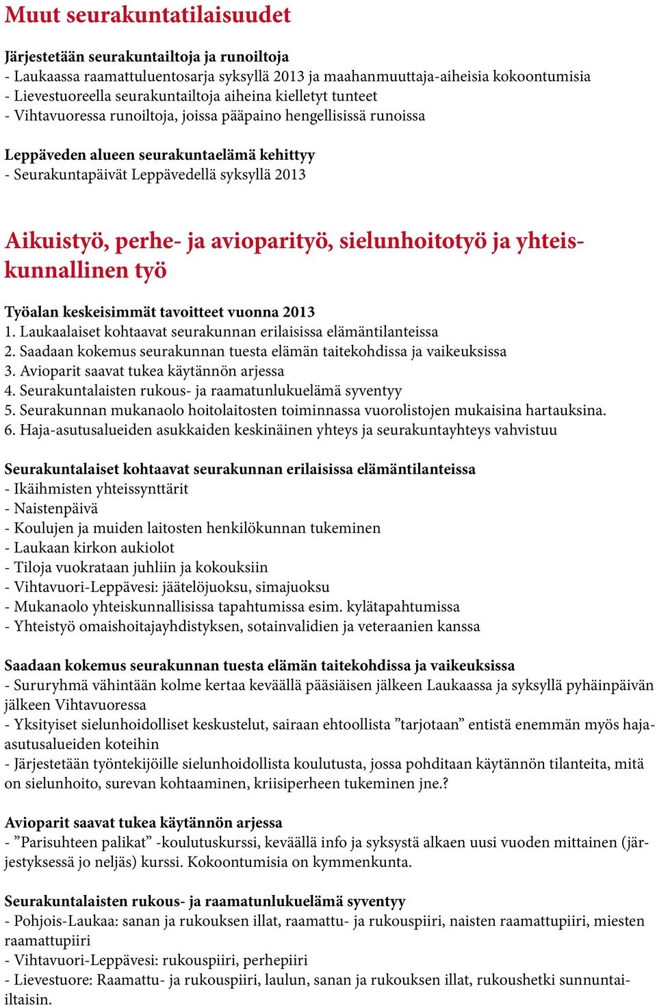 ja avioparityö, sielunhoitotyö ja yhteiskunnallinen työ Työalan keskeisimmät tavoitteet vuonna 2013 1. Laukaalaiset kohtaavat seurakunnan erilaisissa elämäntilanteissa 2.