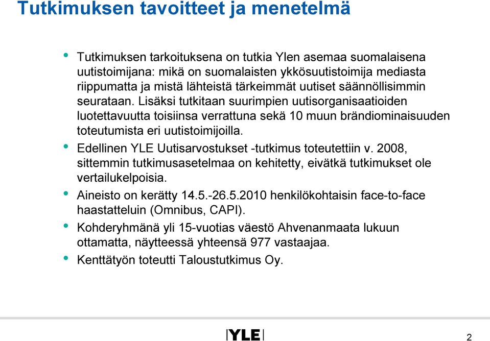 Lisäksi tutkitaan suurimpien uutisorganisaatioiden luotettavuutta toisiinsa verrattuna sekä 10 muun brändiominaisuuden toteutumista eri uutistoimijoilla.