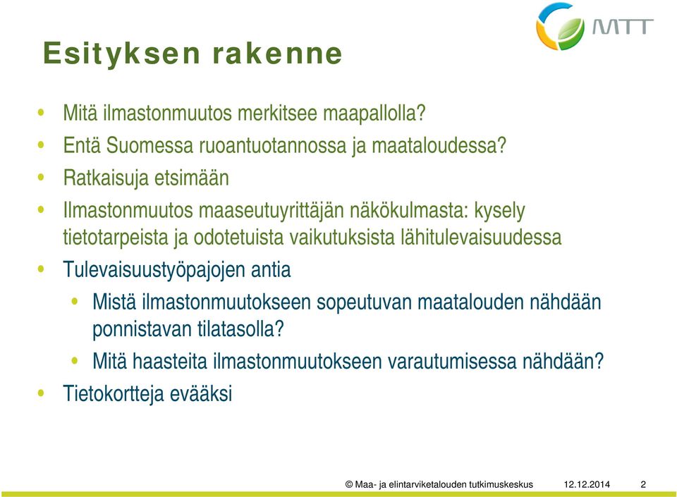 lähitulevaisuudessa Tulevaisuustyöpajojen antia Mistä ilmastonmuutokseen sopeutuvan maatalouden nähdään ponnistavan