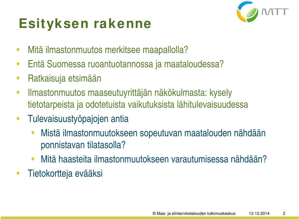 lähitulevaisuudessa Tulevaisuustyöpajojen antia Mistä ilmastonmuutokseen sopeutuvan maatalouden nähdään ponnistavan