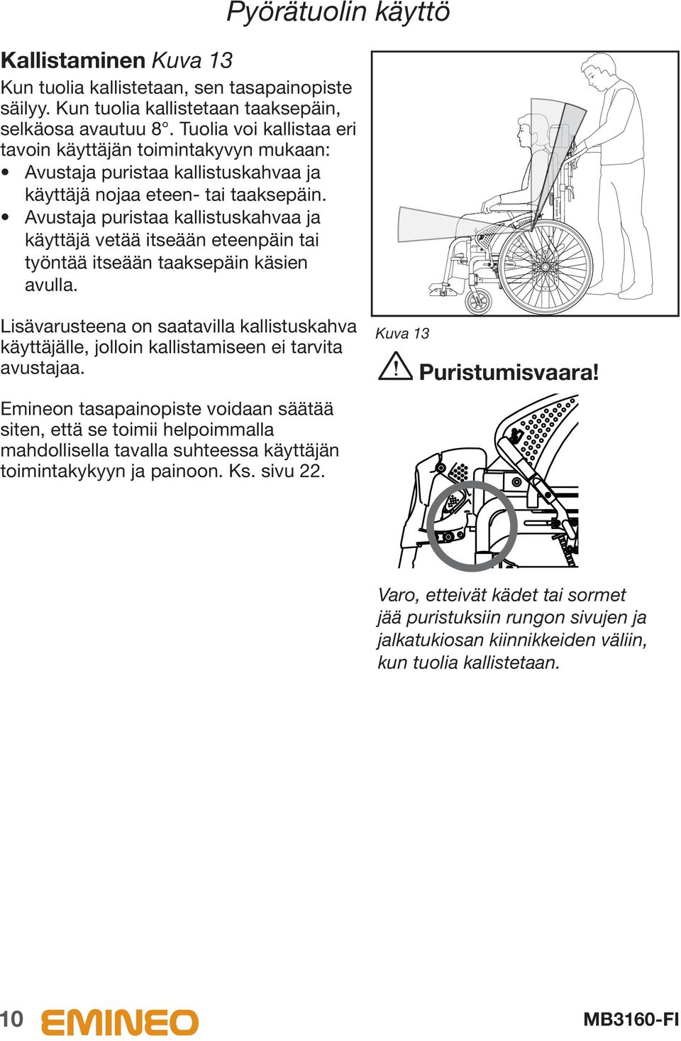 vustaja puristaa kallistuskahvaa ja käyttäjä vetää itseään eteenpäin tai työntää itseään taaksepäin käsien avulla.