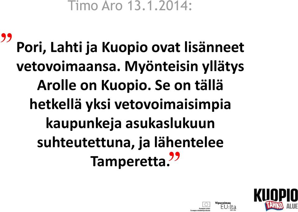 vetovoimaansa. Myönteisin yllätys Arolle on Kuopio.