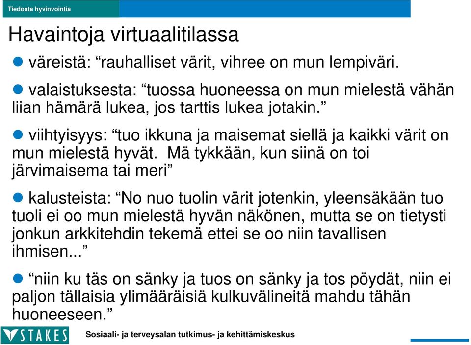 viihtyisyys: tuo ikkuna ja maisemat siellä ja kaikki värit on mun mielestä hyvät.