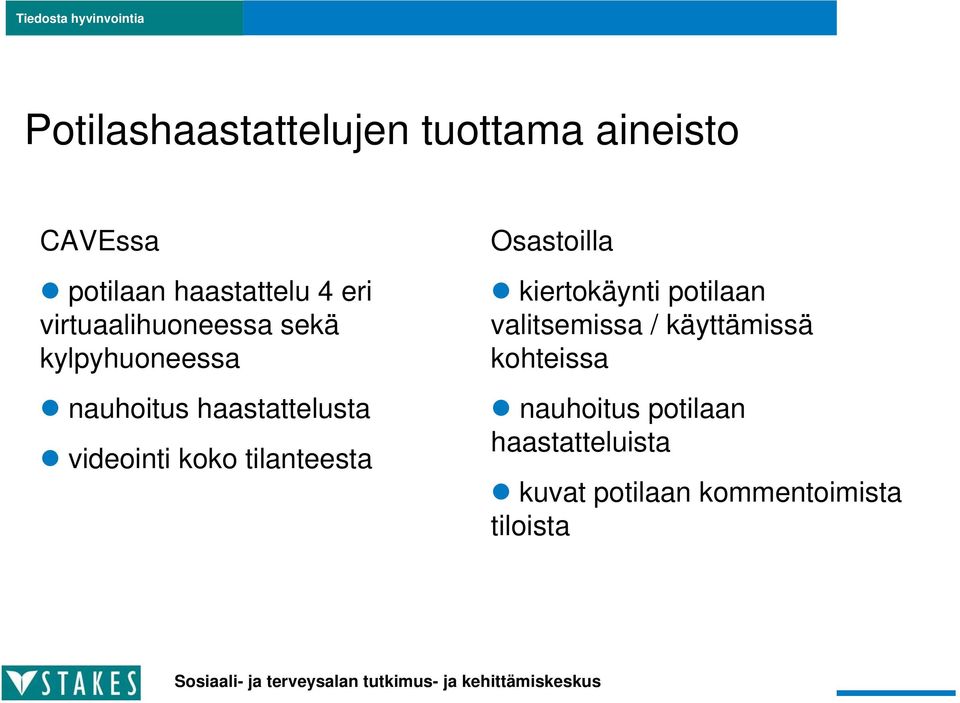 koko tilanteesta Osastoilla kiertokäynti potilaan valitsemissa / käyttämissä