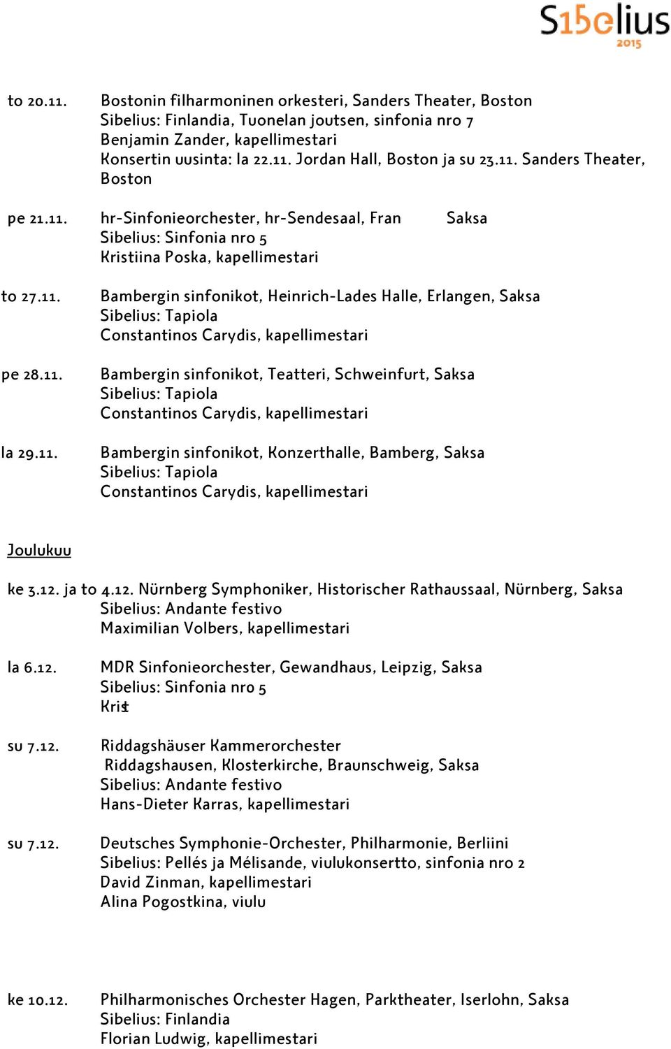 Heinrich-Lades Halle, Erlangen, Saksa Sibelius: Tapiola Constantinos Carydis, kapellimestari Bambergin sinfonikot, Teatteri, Schweinfurt, Saksa Sibelius: Tapiola Constantinos Carydis, kapellimestari