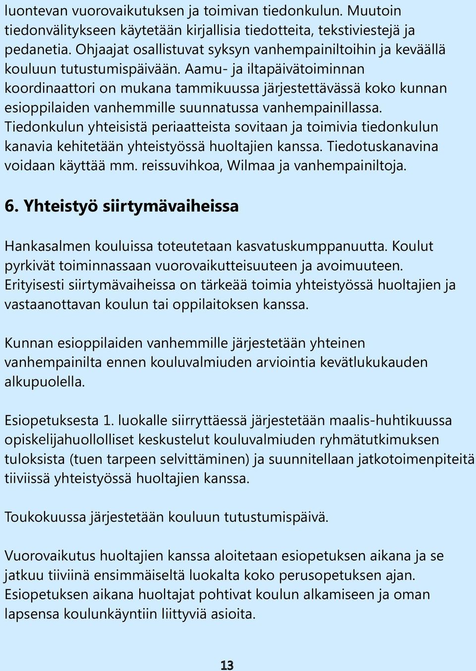 Aamu- ja iltapäivätoiminnan koordinaattori on mukana tammikuussa järjestettävässä koko kunnan esioppilaiden vanhemmille suunnatussa vanhempainillassa.