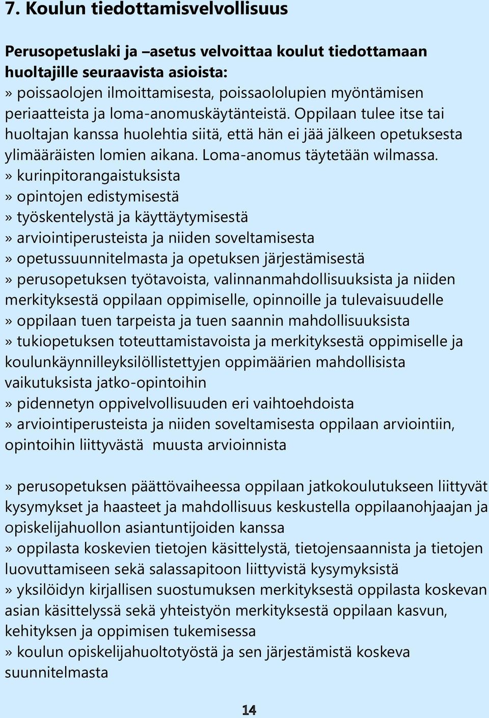 » kurinpitorangaistuksista» opintojen edistymisestä» työskentelystä ja käyttäytymisestä» arviointiperusteista ja niiden soveltamisesta» opetussuunnitelmasta ja opetuksen järjestämisestä»