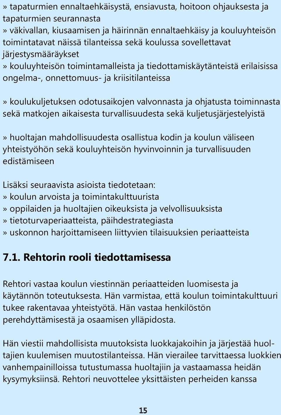 valvonnasta ja ohjatusta toiminnasta sekä matkojen aikaisesta turvallisuudesta sekä kuljetusjärjestelyistä» huoltajan mahdollisuudesta osallistua kodin ja koulun väliseen yhteistyöhön sekä