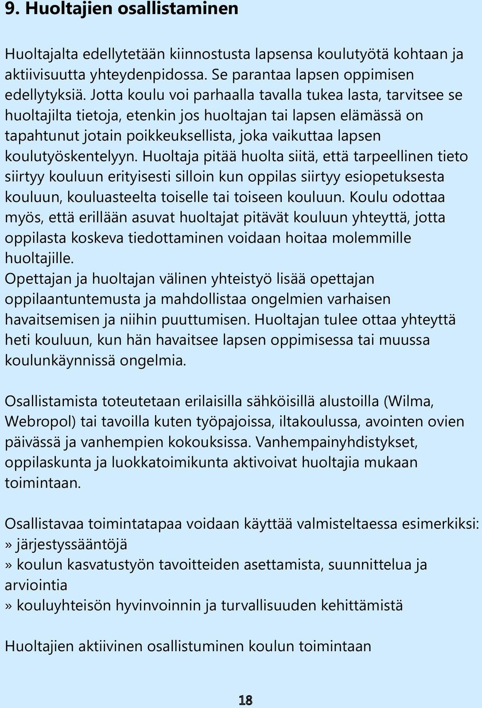 koulutyöskentelyyn. Huoltaja pitää huolta siitä, että tarpeellinen tieto siirtyy kouluun erityisesti silloin kun oppilas siirtyy esiopetuksesta kouluun, kouluasteelta toiselle tai toiseen kouluun.