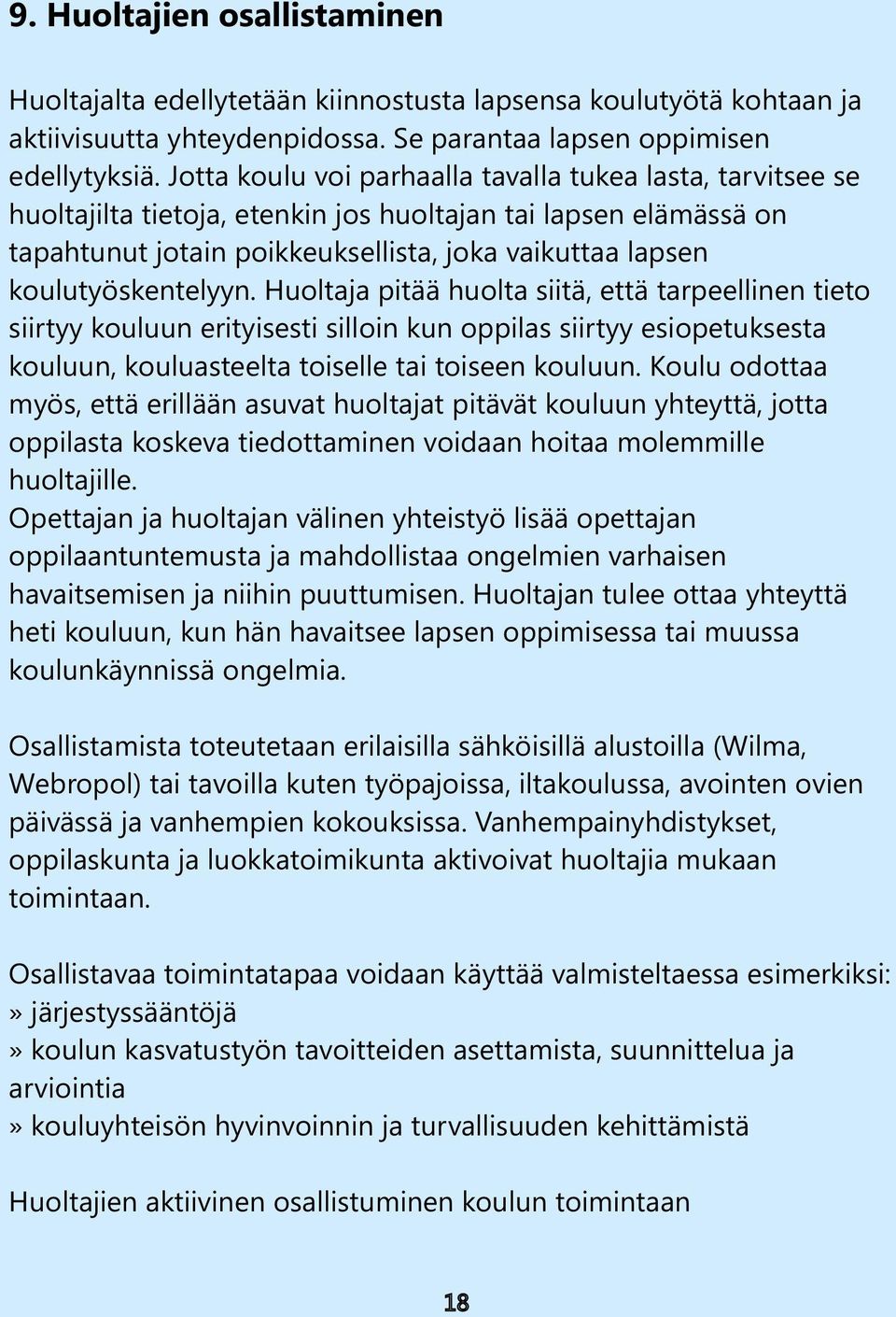 koulutyöskentelyyn. Huoltaja pitää huolta siitä, että tarpeellinen tieto siirtyy kouluun erityisesti silloin kun oppilas siirtyy esiopetuksesta kouluun, kouluasteelta toiselle tai toiseen kouluun.