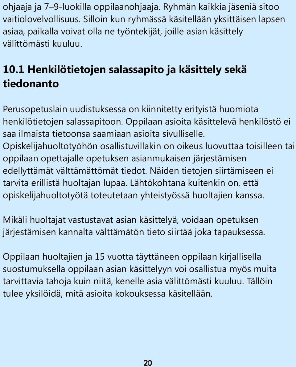 1 Henkilötietojen salassapito ja käsittely sekä tiedonanto Perusopetuslain uudistuksessa on kiinnitetty erityistä huomiota henkilötietojen salassapitoon.