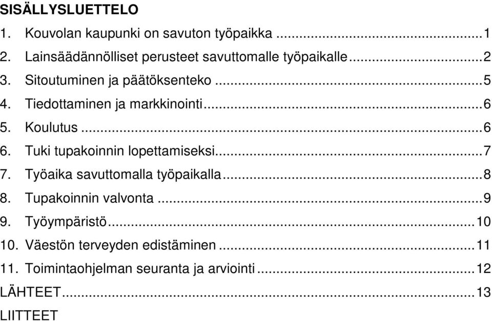 Tiedottaminen ja markkinointi... 6 5. Koulutus... 6 6. Tuki tupakoinnin lopettamiseksi... 7 7.