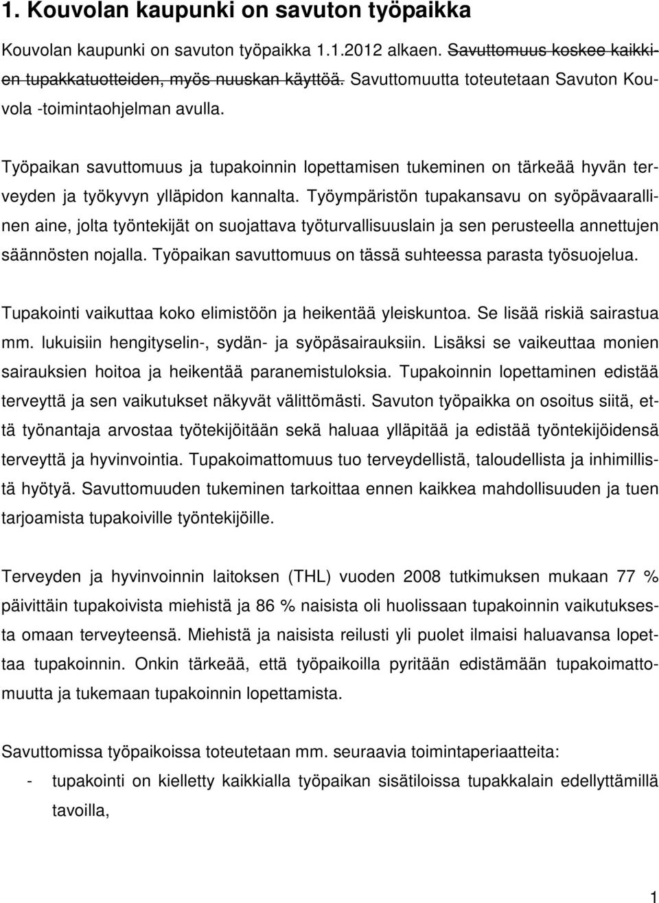 Työympäristön tupakansavu on syöpävaarallinen aine, jolta työntekijät on suojattava työturvallisuuslain ja sen perusteella annettujen säännösten nojalla.