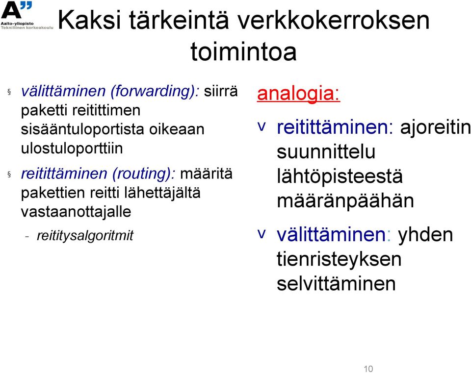 pakettien reitti lähettäjältä vastaanottajalle reititysalgoritmit analogia: v reitittäminen: