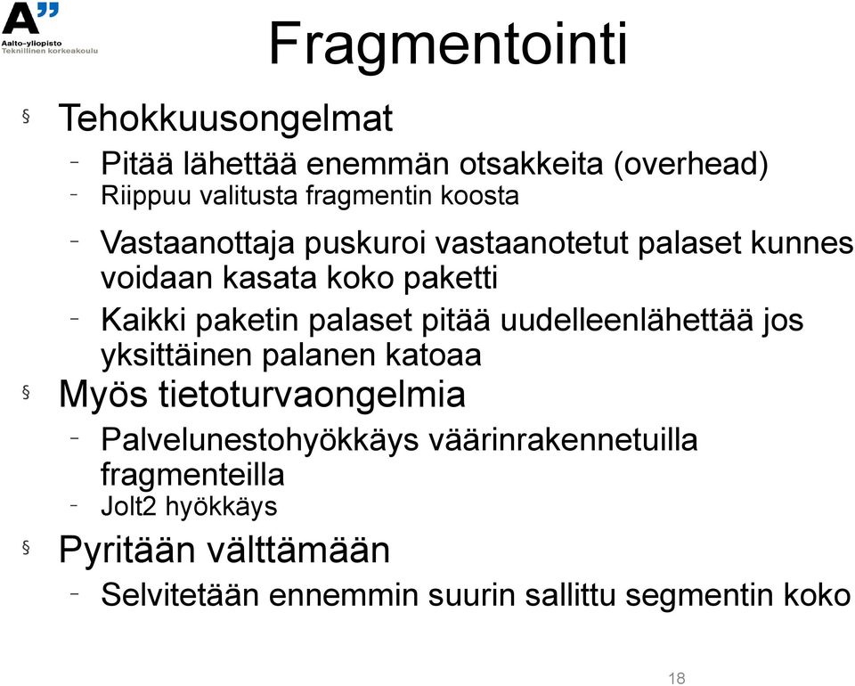 pitää uudelleenlähettää jos yksittäinen palanen katoaa Myös tietoturvaongelmia Palvelunestohyökkäys