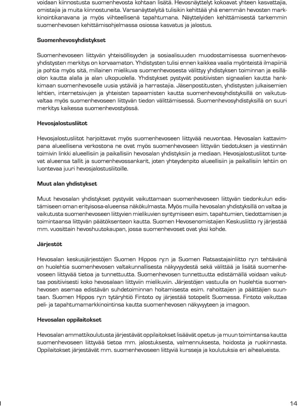 Näyttelyiden kehittämisestä tarkemmin suomenhevosen kehittämisohjelmassa osiossa kasvatus ja jalostus.