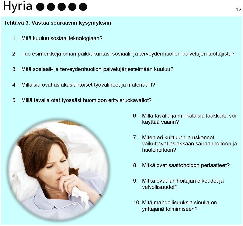 Millaisia ovat asiakaslähtöiset työvälineet ja materiaalit? 5. Millä tavalla otat työssäsi huomioon erityisruokavaliot? 6.