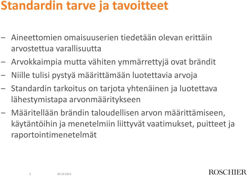 Standardin tarkoitus on tarjota yhtenäinen ja luotettava lähestymistapa arvonmääritykseen Määritellään brändin