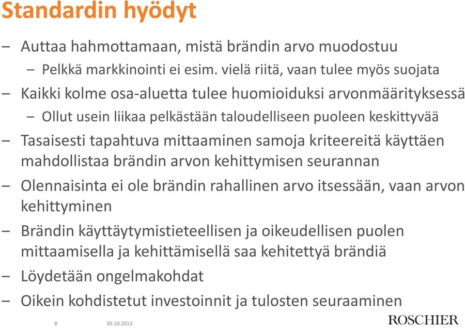 keskittyvää Tasaisesti tapahtuva mittaaminen samoja kriteereitä käyttäen mahdollistaa brändin arvon kehittymisen seurannan Olennaisinta ei ole brändin rahallinen