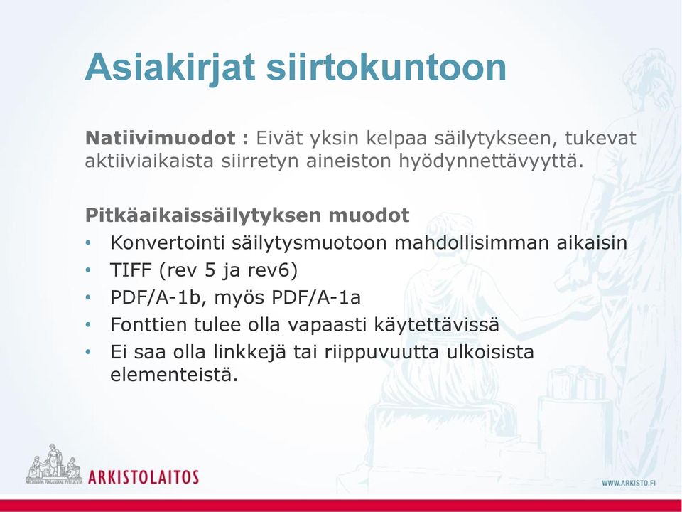 Pitkäaikaissäilytyksen muodot Konvertointi säilytysmuotoon mahdollisimman aikaisin TIFF (rev