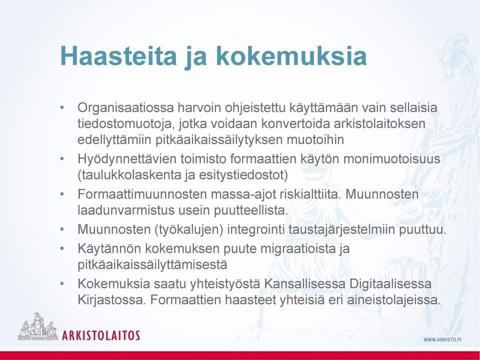 riskialttiita. Muunnosten laadunvarmistus usein puutteellista. Muunnosten (työkalujen) integrointi taustajärjestelmiin puuttuu.