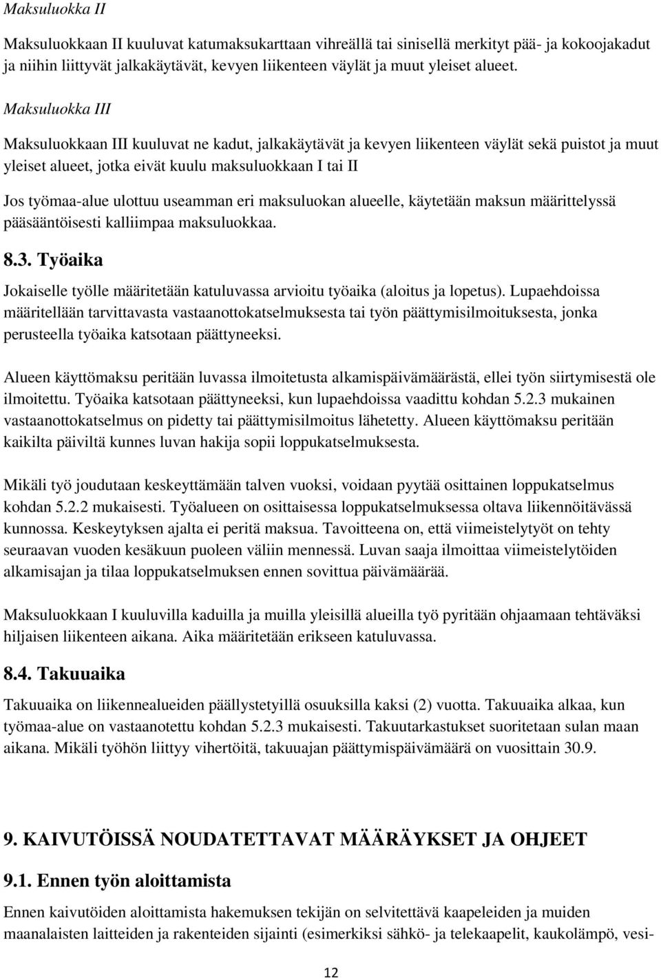 useamman eri maksuluokan alueelle, käytetään maksun määrittelyssä pääsääntöisesti kalliimpaa maksuluokkaa. 8.3. Työaika Jokaiselle työlle määritetään katuluvassa arvioitu työaika (aloitus ja lopetus).