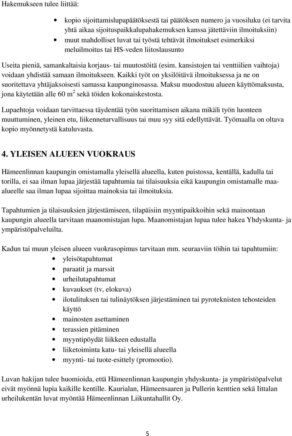 kansistojen tai venttiilien vaihtoja) voidaan yhdistää samaan ilmoitukseen. Kaikki työt on yksilöitävä ilmoituksessa ja ne on suoritettava yhtäjaksoisesti samassa kaupunginosassa.