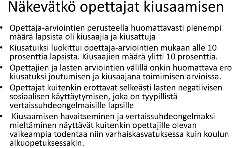 Opettajien ja lasten arviointien välillä onkin huomattava ero kiusatuksi joutumisen ja kiusaajana toimimisen arvioissa.