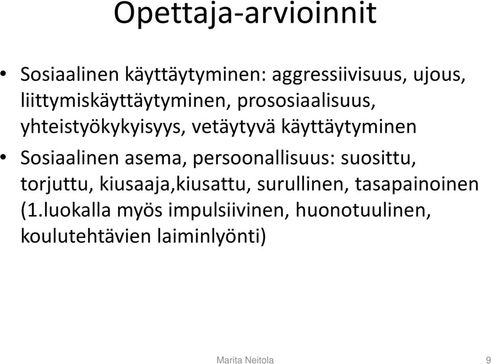 Sosiaalinen asema, persoonallisuus: suosittu, torjuttu, kiusaaja,kiusattu, surullinen,