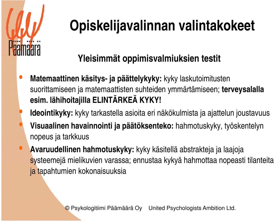 Ideointikyky: k kyky k tarkastella t asioita it eri näkökulmista ja ajattelun joustavuus Visuaalinen havainnointi ja päätöksenteko: