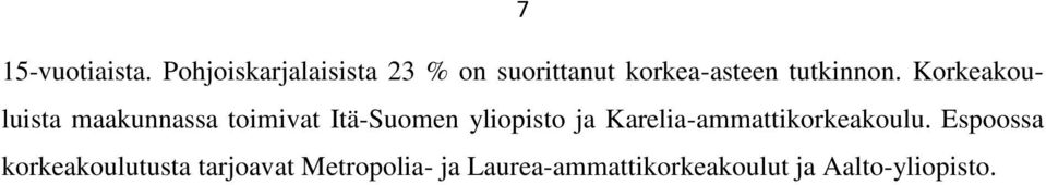 Korkeakouluista maakunnassa toimivat Itä-Suomen yliopisto ja
