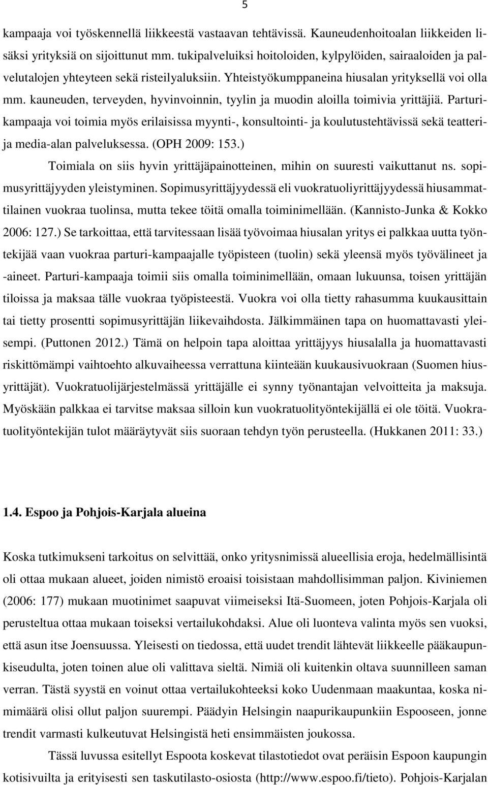 kauneuden, terveyden, hyvinvoinnin, tyylin ja muodin aloilla toimivia yrittäjiä.