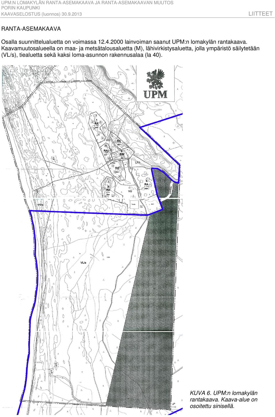 Kaavamuutosalueella on maa- ja metsätalousaluetta (M), lähivirkistysaluetta, jolla