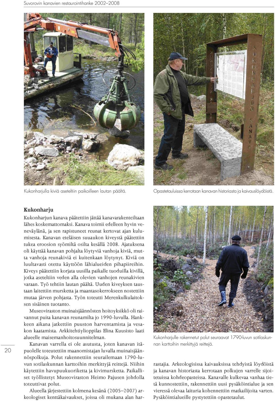 Kanavan eteläisen suuaukon kiveystä päätettiin tukea eroosion syömiltä osilta kesällä 2008.