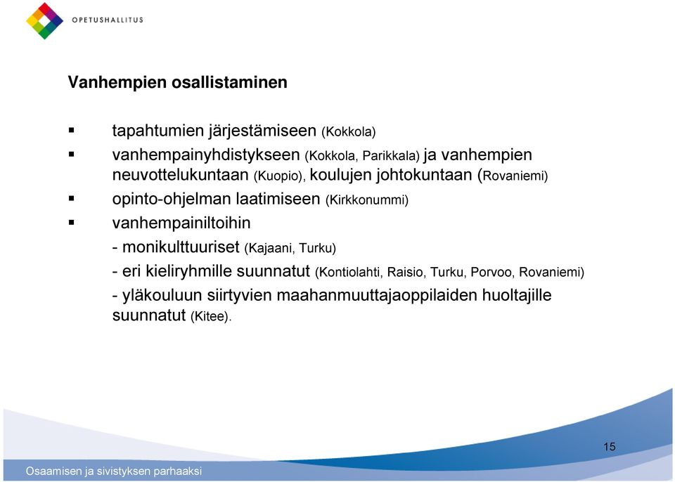 (Kirkkonummi) vanhempainiltoihin - monikulttuuriset (Kajaani, Turku) - eri kieliryhmille suunnatut