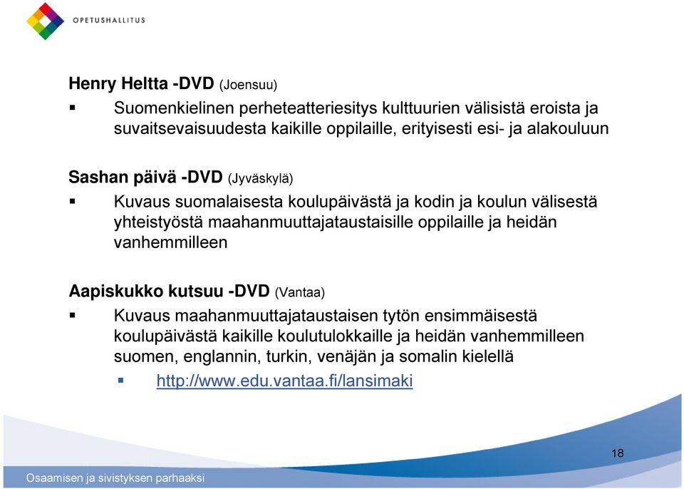 maahanmuuttajataustaisille oppilaille ja heidän vanhemmilleen Aapiskukko kutsuu -DVD (Vantaa) Kuvaus maahanmuuttajataustaisen tytön