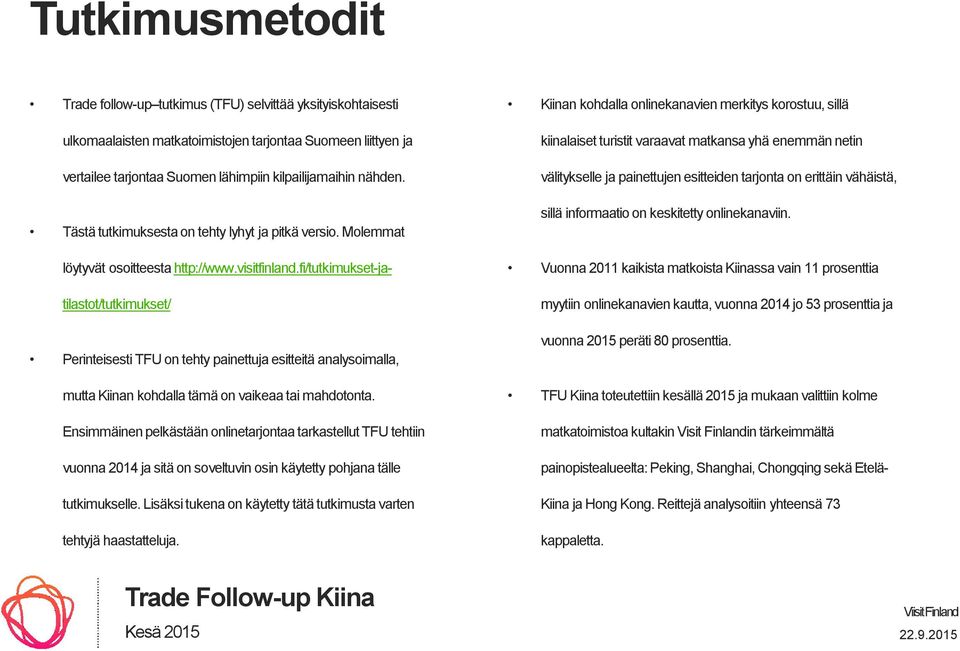 fi/tutkimukset-jatilastot/tutkimukset/ Perinteisesti TFU on tehty painettuja esitteitä analysoimalla, mutta Kiinan kohdalla tämä on vaikeaa tai mahdotonta.