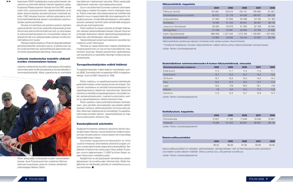 CMC edustaa Suomen valtiota työantajana siviilikriisinhallintatehtävissä olevien suomalaisten asiantuntijoiden palvelussuhteissa.