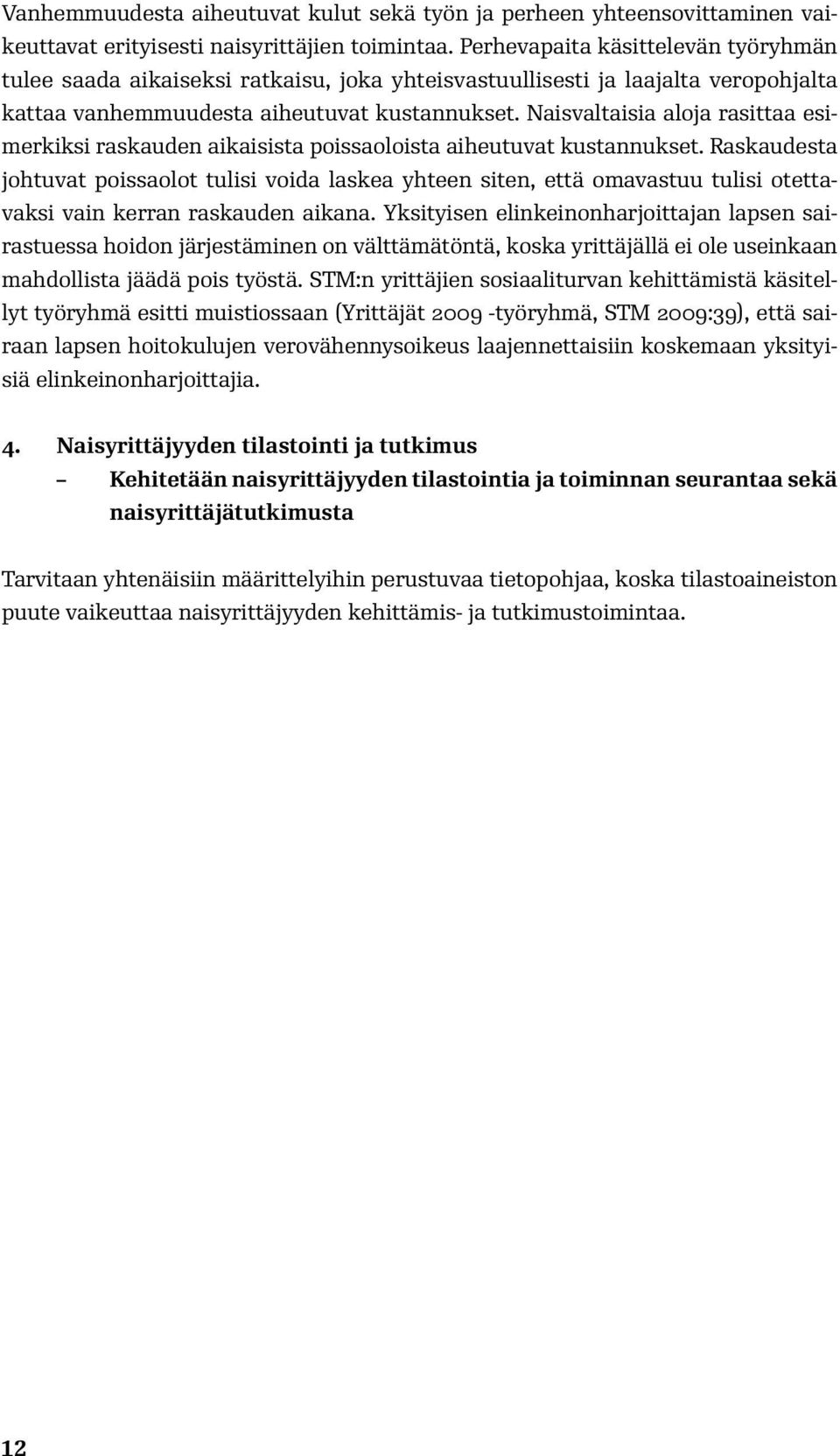 Naisvaltaisia aloja rasittaa esimerkiksi raskauden aikaisista poissaoloista aiheutuvat kustannukset.