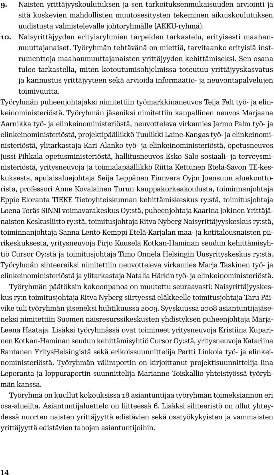 Työryhmän tehtävänä on miettiä, tarvitaanko erityisiä instrumentteja maahanmuuttajanaisten yrittäjyyden kehittämiseksi.